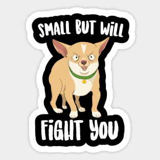 Small But will Fight You Chihuahua Sticker